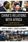 China's Relations with Africa: A New Era of Strategic Engagement By Joshua Eisenman, David H. Shinn Cover Image