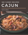 365 Yummy Cajun Recipes: The Highest Rated Yummy Cajun Cookbook You Should Read By Ruth Cable Cover Image