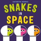 Snakes in Space By Kathryn Dennis Cover Image