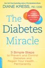 The Diabetes Miracle: 3 Simple Steps to Prevent and Control Diabetes and Regain Your Health . . . Permanently By Diane Kress Cover Image