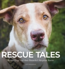 Rescue Tales: Rescue Dogs and their Beautiful Adoption Stories By Cat Hendriks, Cat Hendriks (Photographer) Cover Image