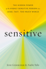Sensitive: The Hidden Power of the Highly Sensitive Person in a Loud, Fast, Too-Much World By Jenn Granneman, Andre Sólo Cover Image