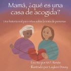 Mamá, ¿qué es una casa de acogida?: Una historia real para niños sobre la trata de personas By M. F. Renée, Layken Davey (Calligrapher), Alejandra Scelles (Translator) Cover Image