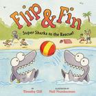 Flip & Fin: Super Sharks to the Rescue! By Timothy Gill, Neil Numberman (Illustrator) Cover Image