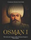 Osman I: The Life and Legacy of the Ottoman Empire's First Sultan By Charles River Editors Cover Image
