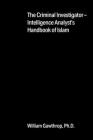 The Criminal Investigator-Intelligence Analyst's Handbook of Islam Cover Image