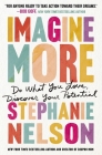 Imagine More: Do What You Love, Discover Your Potential By Stephanie Nelson Cover Image
