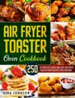 Air Fryer Toaster Oven Cookbook: 250 Effortless, Quick and Easy Air Fryer Toaster Oven Recipes for Everyone Cover Image