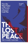 The Lost Peace: How the West Failed to Prevent a Second Cold War By Richard Sakwa Cover Image