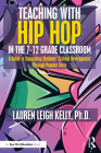 Teaching with Hip Hop in the 7-12 Grade Classroom: A Guide to Supporting Students' Critical Development Through Popular Texts By Lauren Kelly Cover Image