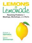 Lemons to Lemonade: Resolving Problems in Meetings, Workshops, and Plcs By Robert John Garmston, Diane P. Zimmerman Cover Image