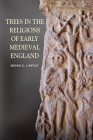 Trees in the Religions of Early Medieval England (Anglo-Saxon Studies #26) Cover Image