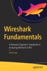 Wireshark Fundamentals: A Network Engineer's Handbook to Analyzing Network Traffic Cover Image