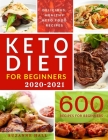 Keto Diet for Beginners 2020-2021: 600 Foulproof Recipes for the Newbie Ketoer. The Only Cookbook You'll Need for 100% Keto Success By Suzanne Hall Cover Image