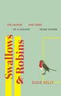 Swallows & Robins: The Laughs & Tears Of A Holiday Home Owner By Susie Kelly Cover Image