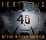Forty Six: The Birth of Porsche Motorsport By Bill Wagenblatt (Editor), Doug Nye (Contributions by), Sean Cridland (Contributions by), William Edgar (Contributions by), Gary Horstkorta (Contributions by), Rod Emory (Contributions by), Chris Greenwood (Contributions by), Randy Leffingwell (Contributions by) Cover Image
