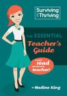 Surviving & Thriving: The Essential Teacher's Guide: A must read for any new teacher! Cover Image