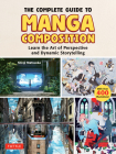 The Complete Guide to Manga Composition: Learn the Art of Perspective and Dynamic Storytelling (Over 400 Illustrations!) Cover Image