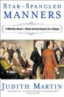 Star-Spangled Manners: In Which Miss Manners Defends American Etiquette (For a Change) Cover Image