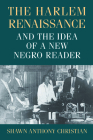 The Harlem Renaissance and the Idea of a New Negro Reader (Studies in Print Culture and the History of the Book) By Shawn Anthony Christian Cover Image