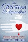 The Christian Codependent: When Our Loving Hearts Become Bleeding Hearts By Suzanne T. Immen Cover Image