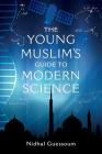 The Young Muslim's Guide to Modern Science By Nidhal Guessoum Cover Image