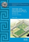 The Rise and Decline of Druce Farm Roman Villa (60-650 CE): Excavations 2012-2018 By Lilian Ladle Cover Image
