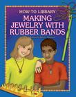Making Jewelry with Rubber Bands (How-To Library) By Kathleen Petelinsek, Kathleen Petelinsek (Illustrator) Cover Image