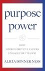 Purpose Power: How Mission-Driven Leaders Engage for Change Cover Image