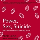 Power, Sex, Suicide Lib/E: Mitochondria and the Meaning of Life Cover Image