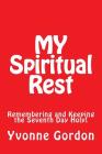 MY Spiritual Rest: Remembering and Keeping the Seventh Day Holy! By Yvonne U. Gordon Cover Image