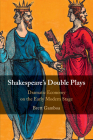 Shakespeare's Double Plays: Dramatic Economy on the Early Modern Stage By Brett Gamboa Cover Image
