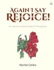 Again I Say Rejoice: An Inductive Bible Study of Philippians By Rachel M. Collins Cover Image