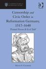 Censorship and Civic Order in Reformation Germany, 1517-1648: 'Printed Poison & Evil Talk' (St. Andrews Studies in Reformation History) By Allyson F. Creasman Cover Image