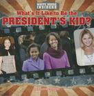 What's It Like to Be the President's Kid? (White House Insiders) By Kathleen Connors Cover Image