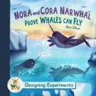 Nora and Cora Narwhal Prove Whales Can Fly: Designing Experiments Cover Image
