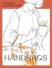 Handbags: A coloring book for Adults and Teenagers By Bye Bye Studio Cover Image