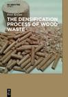 The Densification Process of Wood Waste By Peter Krizan Cover Image