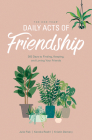 The One Year Daily Acts of Friendship: 365 Days to Finding, Keeping, and Loving Your Friends By Kristin Demery, Julie Fisk, Kendra Roehl Cover Image