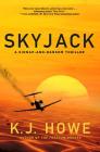 Skyjack: a full-throttle hijacking thriller that never slows down (A Thea Paris Novel #2) By K.J. Howe Cover Image