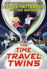 The Time Travel Twins By James Patterson, Tad Safran Cover Image