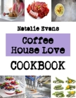 Coffee House Love: The cookie Baking Book for Every Kitchen By Natalie Evans Cover Image