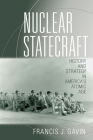 Nuclear Statecraft: History and Strategy in America's Atomic Age (Cornell Studies in Security Affairs) By Francis J. Gavin Cover Image