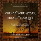 Change Your Story, Change Your Life: Using Shamanic and Jungian Tools to Achieve Personal Transformation By Paul Brion (Read by), Carl Greer Cover Image