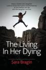 The Living In Her Dying: How a mother and daughter come to know each other and themselves so the mother can die and the daughter can live. Cover Image