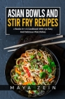 Asian Bowls And Stir Fry Recipes: 2 Books In 1: A Cookbook With 150 Easy And Delicious Wok Dishes Cover Image