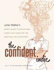 The Confident Indie: A Simple Guide to Deductions, Income and Taxes for the Creatively Self-Employed Cover Image