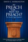 To Preach or Not To Preach: The Church's Urgent Question By David C. Norrington, Jon H. Zens (Introduction by), Timothy L. Price (Prepared by) Cover Image