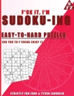 F*ck It, I'm Sudoko-ing: Easy to Hard Puzzles for You to F*cking Enjoy It Cover Image