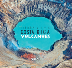 Costa Rica Volcanoes By Giancarlo Pucci, Juan José Pucci, Sergio Pucci Cover Image